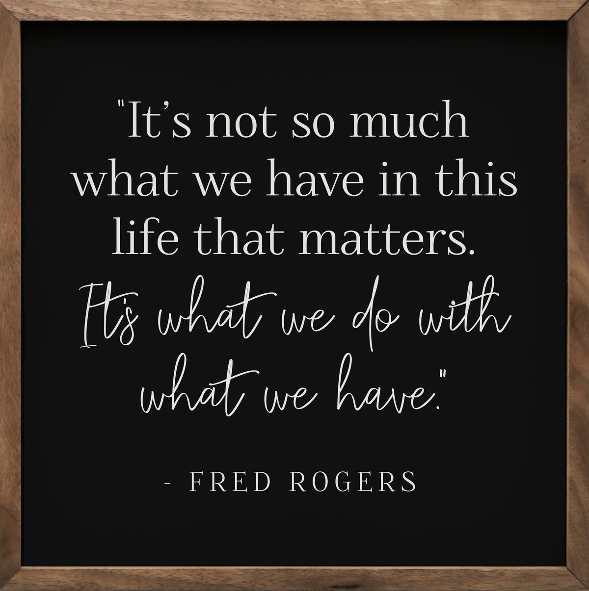 It's Not What We Have Wood Framed Print