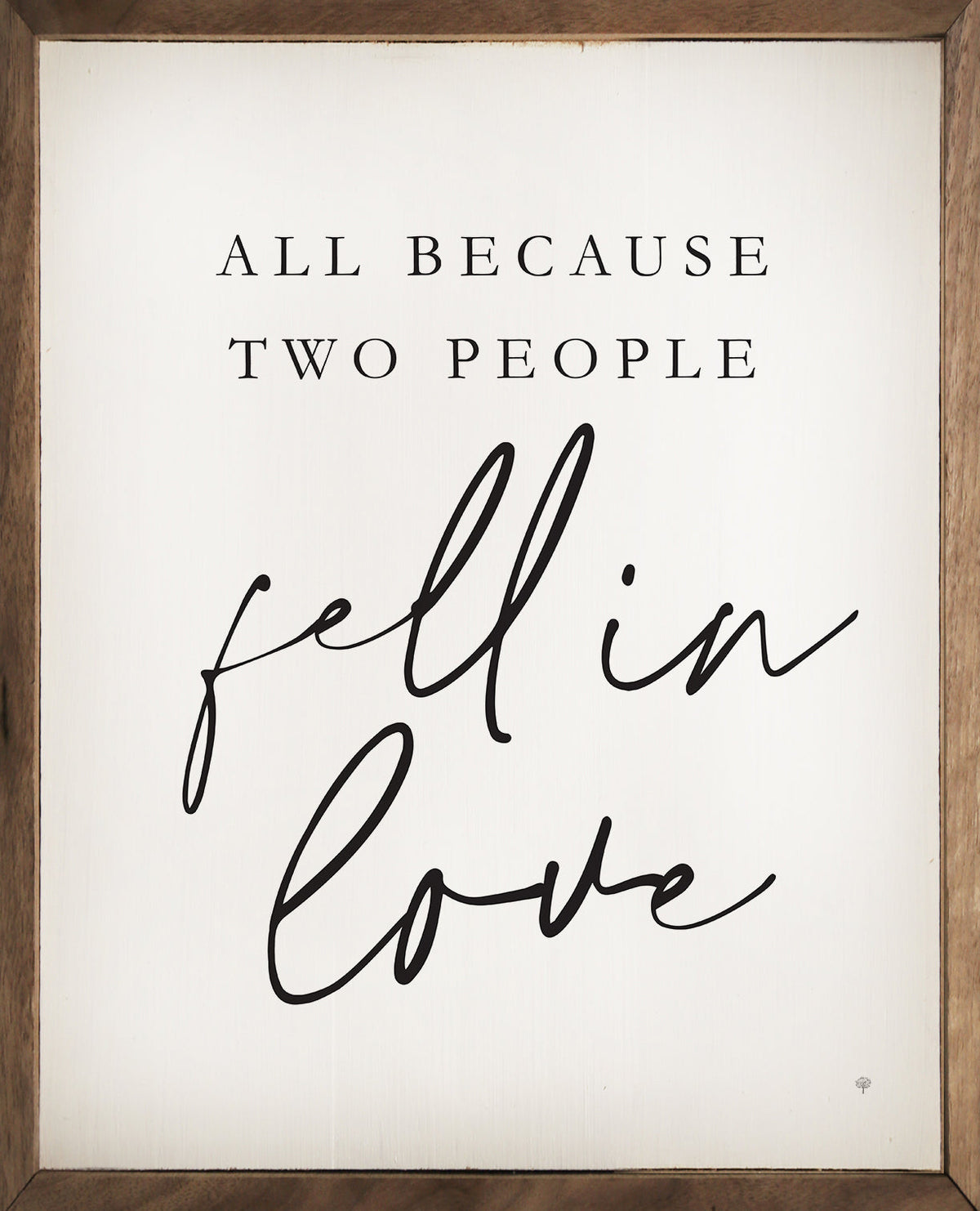 All Because Two People Fell In Love Wood Framed Print