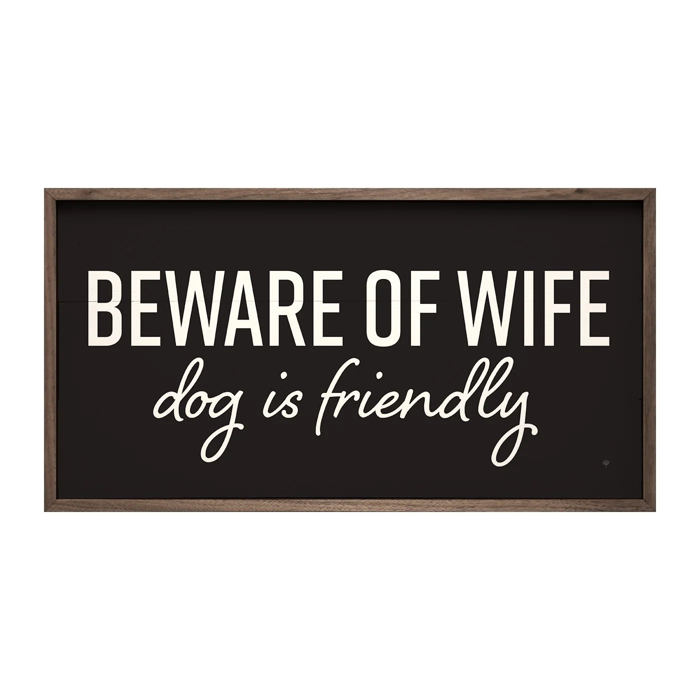 Beware Of Wife Dog Is Friendly Wood Framed Print