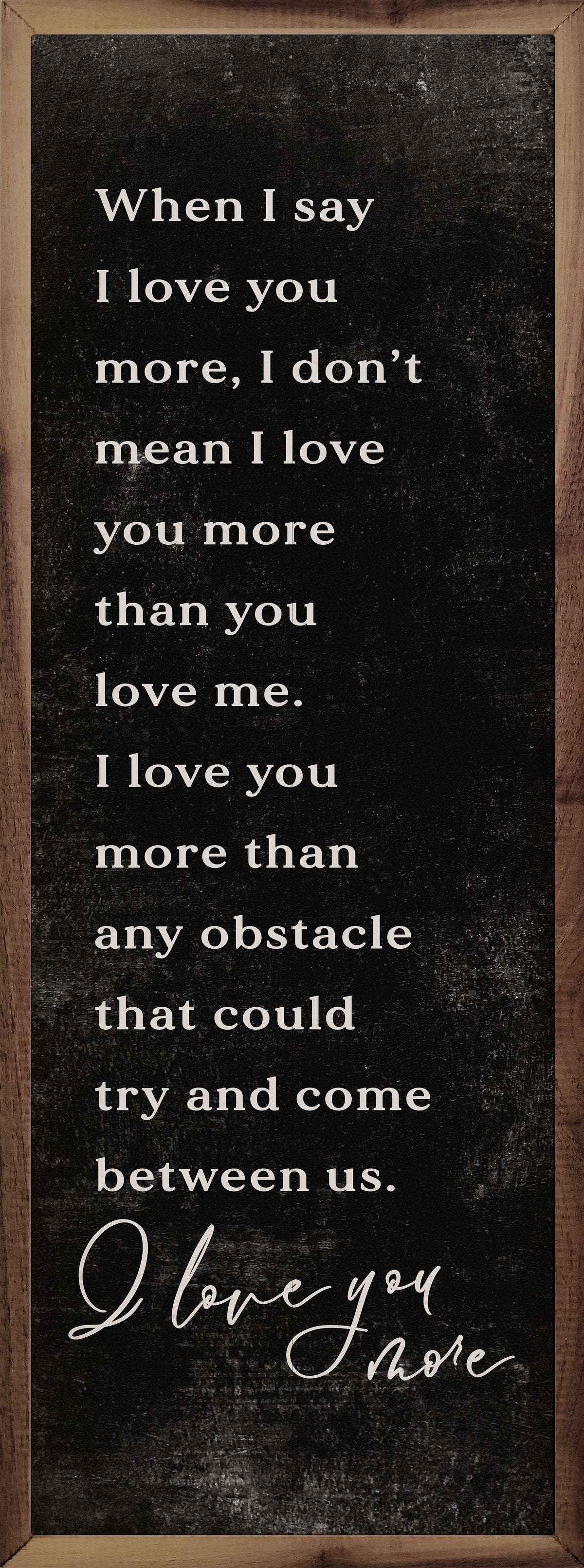 When I Say I Love You More Wood Framed Print