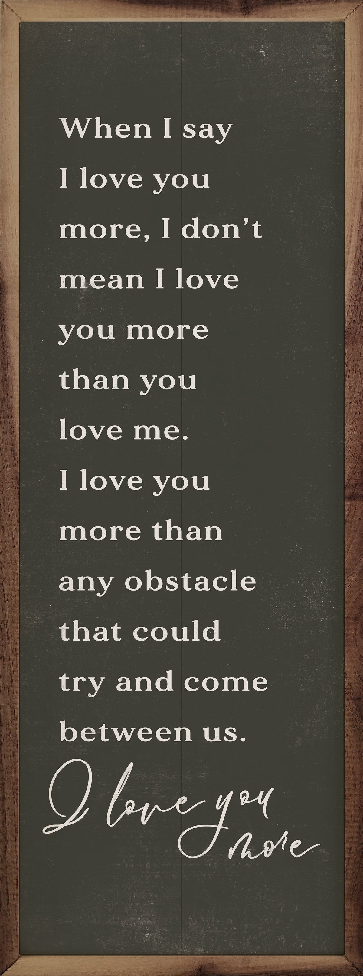 When I Say I Love You More Wood Framed Print