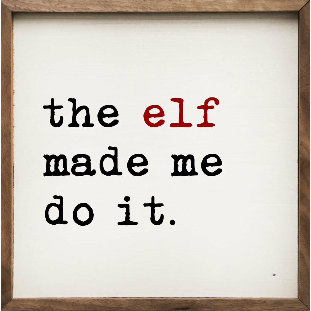 The Elf Made Me Do It Wood Framed Print
