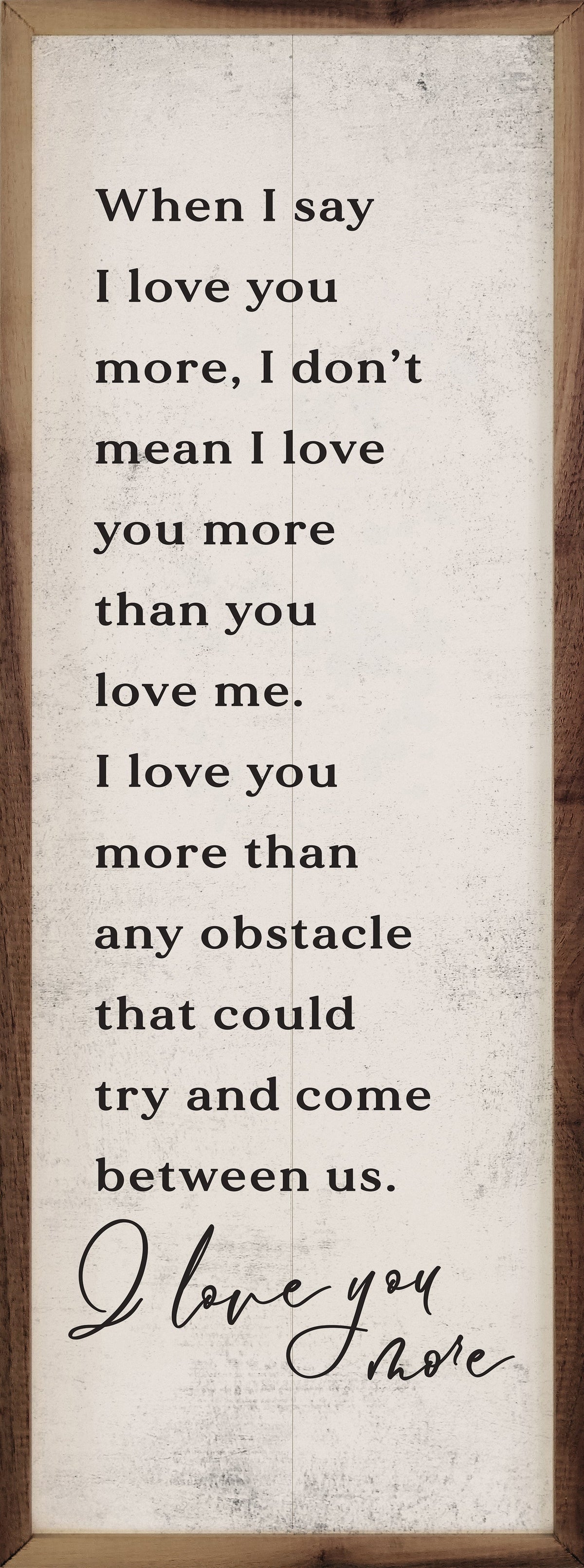 When I Say I Love You More Wood Framed Print