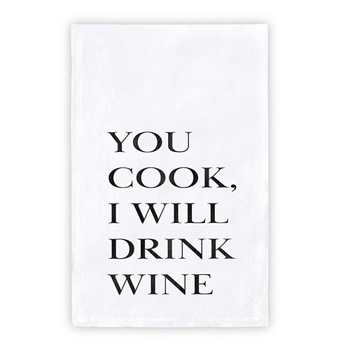 You Cook, I Will Drink Wine Dishtowel