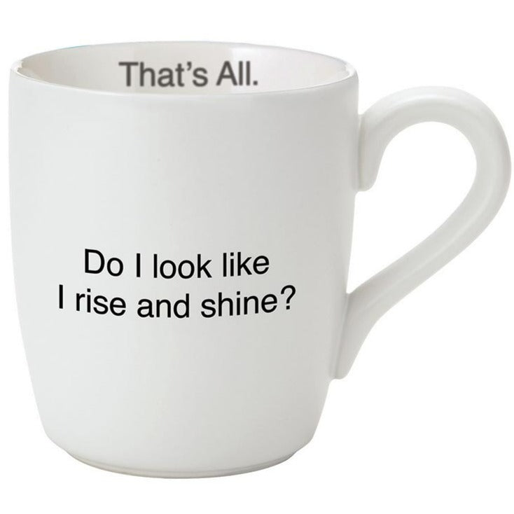 Do Look Like I Rise And Shine Mug
