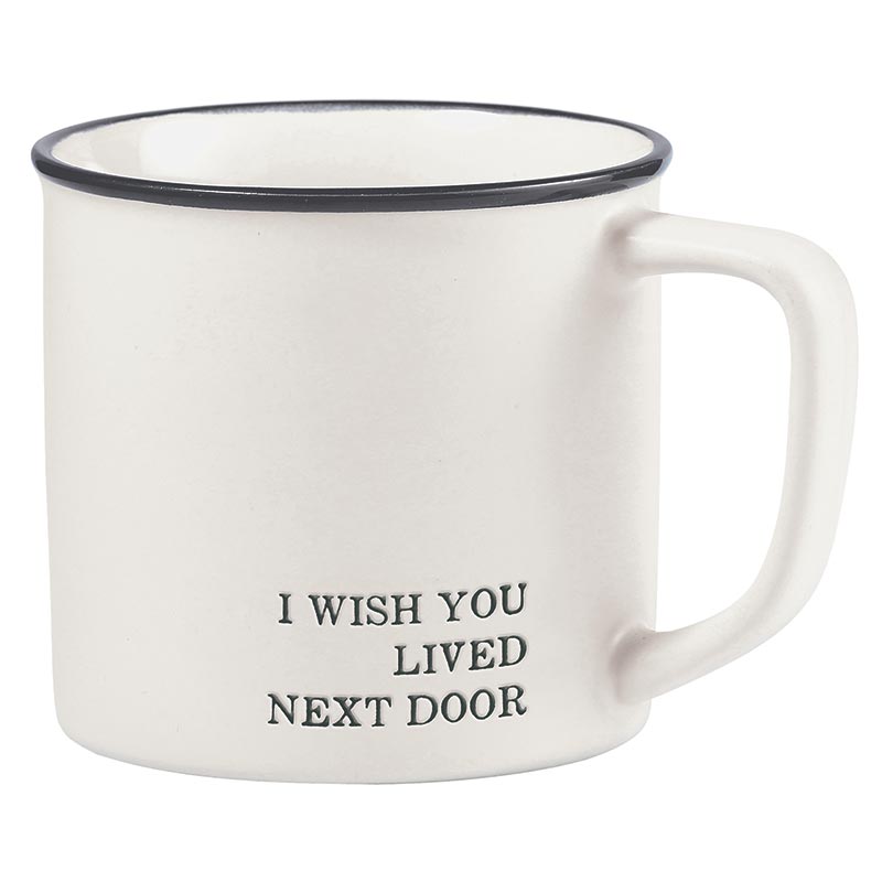 I Wish You Lived Next Door Coffee Mug
