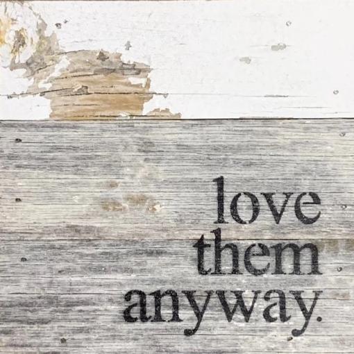 Love Them Anyway Reclaimed Wood Sign