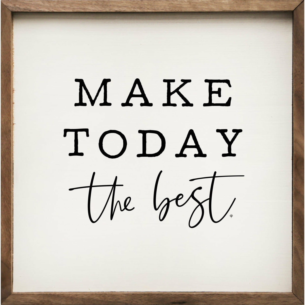 Make Today The Best Wood Framed Print