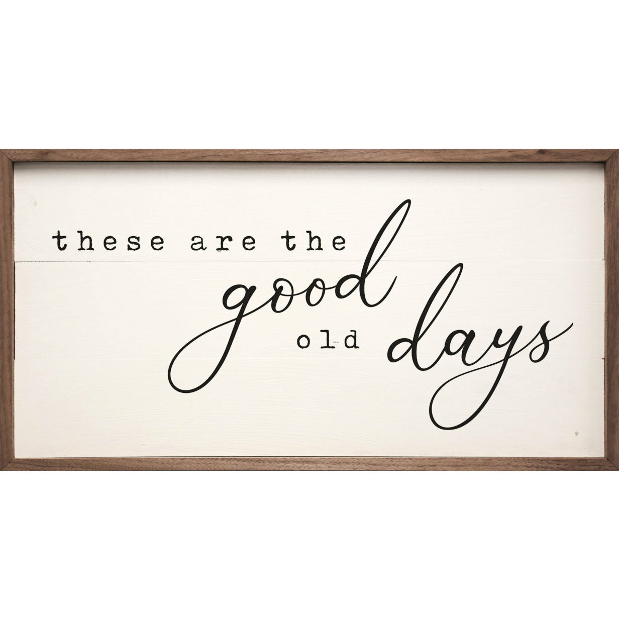 These Are The Good Old Days Wood Framed Print