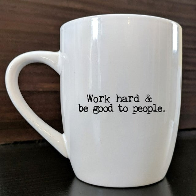 Work Hard & Be Good To People Mug